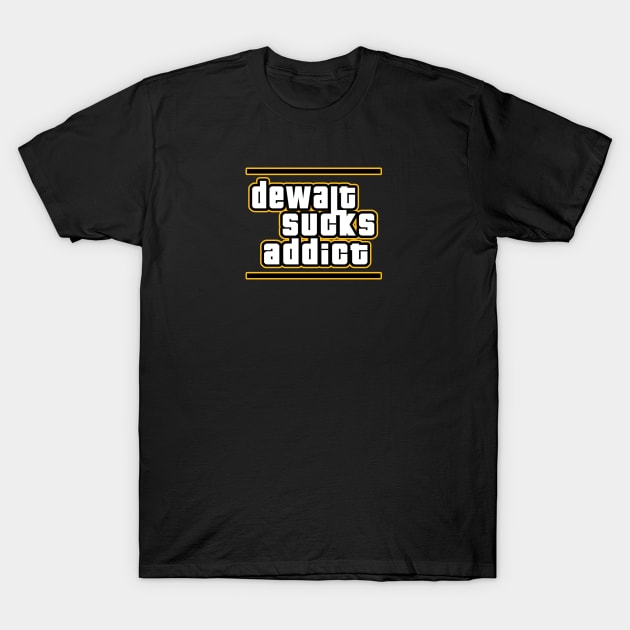 Dewalt Sucks Addict GTA style parody T-Shirt by Creative Designs Canada